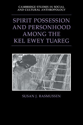 Spirit Possession and Personhood among the Kel Ewey Tuareg (Cambridge Studies in Social and Cultural Anthropology, Series Number 94) (Volume 0)