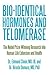Bio-Identical Hormones and Telomerase: The Nobel Prize-Winning Research into Human Life Extension and Health
