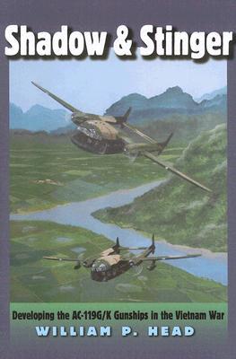 Shadow and Stinger: Developing the AC-119G/K Gunships in the Vietnam War (Volume 10) (Williams-Ford Texas A&M University Military History Series)