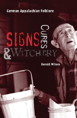 Signs, Cures, and Witchery: German Appalachian Folklore (Hardcover)