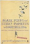 Blank Minds and Sticky Moments in Counselling: Practical Strategies and Provocative Themes