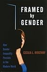 Framed by Gender: How Gender Inequality Persists in the Modern World