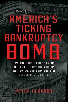 America's Ticking Bankruptcy Bomb: How the Looming Debt Crisis Threatens the American Dream-and How We Can Turn the Tide Before It's Too Late (Hardcover)