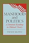 Manhood and Politics: A Feminist Reading in Political Theory (New Feminist Perspectives)