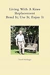 Living With A Knee Replacement by David Mellinger Msw