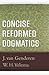 Concise Reformed Dogmatics