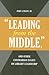 "Leading from the Middle," and Other Contrarian Essays on Library Leadership (Beta Phi Mu Monograph Series)