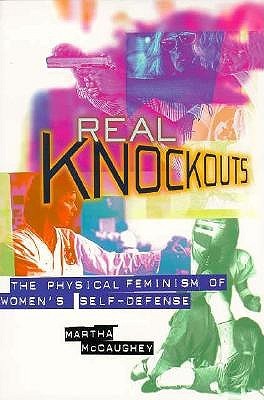 Real Knockouts: The Physical Feminism of Women's Self-Defense (Paperback)