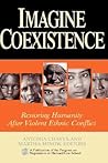 Imagine Coexistence: Restoring Humanity After Violent Ethnic Conflict