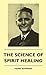 The Science Of Spirit Healing