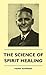The Science Of Spirit Healing