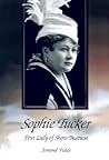 Sophie Tucker: First Lady of Show Business Sophie Tucker: First Lady of Show Business