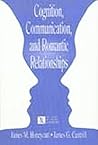 Cognition, Communication, and Romantic Relationships (LEA's Series on Personal Relationships)