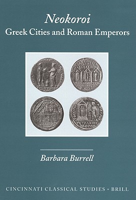 Neokoroi: Greek Cities and Roman Emperors (Cincinnati Classical Studies. New Series, 9)