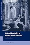 Writing Marginality in Modern French Literature: From Loti to Genet (Cambridge Studies in French, Series Number 67)