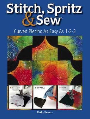 Stitch Spritz & Sew: Curved Piecing As Easy As 1-2-3 (Paperback)