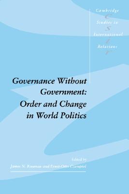 Governance without Government: Order and Change in World Politics (Cambridge Studies in International Relations, Series Number 20)