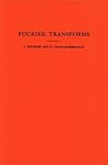 Fourier Transforms. (Am-19), Volume 19