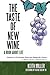 The Taste of New Wine by Keith Miller