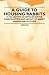 A Guide to Housing Rabbits - A Collection of Articles on the Construction and Layout of Rabbit Houses and Hutches