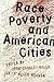 Race, Poverty, and American Cities