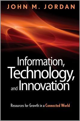 Information, Technology, and Innovation: Resources for Growth in a Connected World (Hardcover)