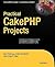 Practical CakePHP Projects (Expert's Voice in Web Development)