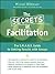 The Secrets of Facilitation by Michael       Wilkinson
