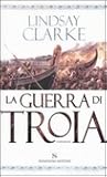 La guerra di Troia by Lindsay Clarke