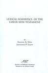 Lexical Semantics of the Greek New Testament: A Supplement to the Greek-English Lexicon of the New Testament Based on Semantic Domains (RESOURCES FOR BIBLICAL STUDY)