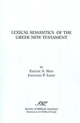 Lexical Semantics of the Greek New Testament: A Supplement to the Greek-English Lexicon of the New Testament Based on Semantic Domains (RESOURCES FOR BIBLICAL STUDY)