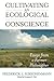 Cultivating an Ecological Conscience by Frederick L. Kirschenmann