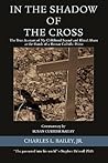 In the Shadow of the Cross by Charles L. Bailey Jr.