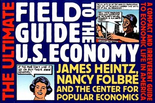The Ultimate Field Guide to the US Economy: A Compact and Irreverent Guide to Economic Life in America, New Updated Edition (Paperback)