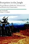 Footprints in the Jungle: Natural Resource Industries, Infrastructure, and Biodiversity Conservation