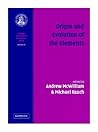 Origin and Evolution of the Elements: Volume 4, Carnegie Observatories Astrophysics Series (Carnegie Observatories Astrophysics Series Volume 4, 4)
