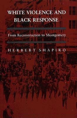 White Violence and Black Response: From Reconstruction to Montgomery (Paperback)