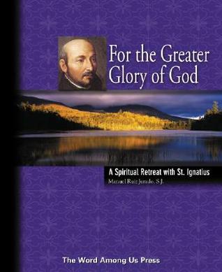 For the Greater Glory of God: A Spiritual Retreat With St. Ignatius (Paperback)