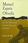 Manuel Zapata Olivella and the "Darkening" of Latin American Literature (Afro-Romance Writers) (Volume 1) Manuel Zapata Olivella and the "Darkening" of Latin American Literature (Afro-Romance Writers) (Volume 1)