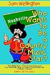 Who Wants To Be A Country Music Star?: The Right Way-The Wrong Way And The Nashville Way To Launch And Maintain A Music Career!