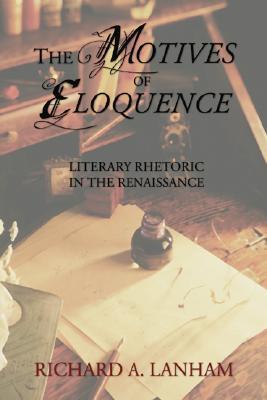 The Motives of Eloquence: Literary Rhetoric in the Renaissance (Paperback)