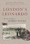 London's Leonardo: The Life and Work of Robert Hooke