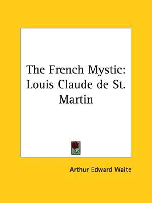 The French Mystic: Louis Claude de St. Martin (Paperback)