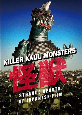 Killer Kaiju Monsters: Strange Beasts of Japanese Film (Hardcover)
