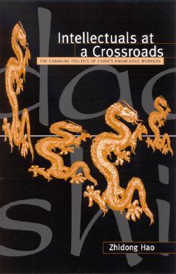 Intellectuals at a Crossroads: The Changing Politics of China's Knowledge Workers (Hardcover)