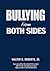 Bullying From Both Sides: Strategic Interventions for Working With Bullies & Victims
