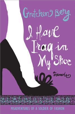I Have Iraq in My Shoe: Misadventures of a Soldier of Fashion (Paperback)