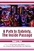 A Path to Sobriety, the Inside Passage: A Common Sense Book on Understanding Alcoholism and Addiction