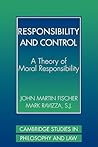 Responsibility and Control: A Theory of Moral Responsibility (Cambridge Studies in Philosophy and Law)