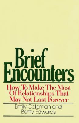 Brief Encounters: How to Make the Most of Relationships that May Not Last Forever (Paperback)